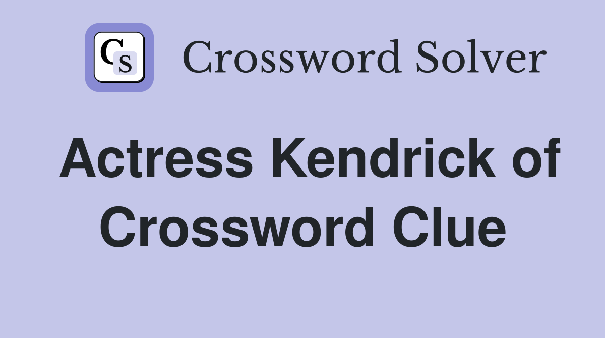 Actress Kendrick of Pitch Perfect Crossword Clue Answers